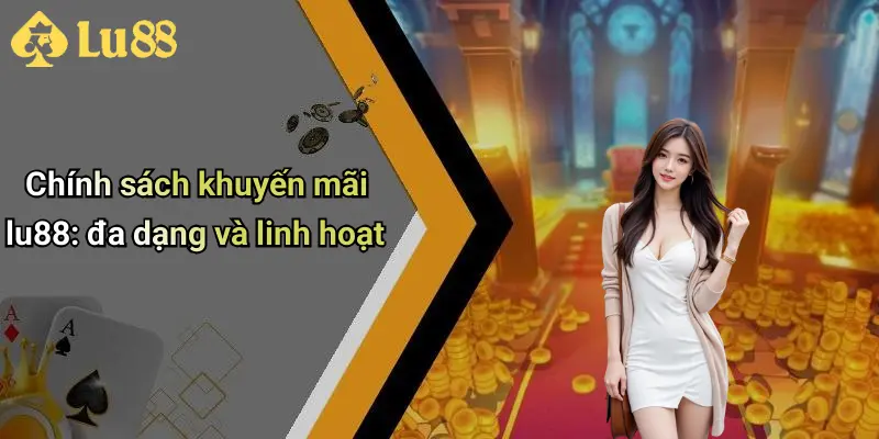 Chính sách khuyến mãi lu88: đa dạng và linh hoạt